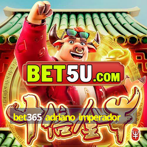 bet365 adriano imperador